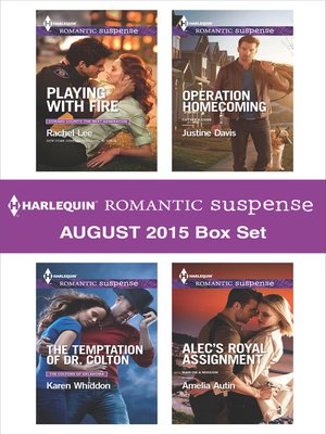 cover image of Harlequin Romantic Suspense August 2015 Box Set: Playing with Fire\The Temptation of Dr. Colton\Operation Homecoming\Alec's Royal Assignment